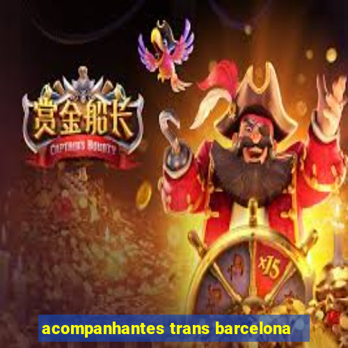 acompanhantes trans barcelona